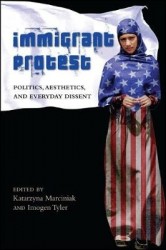 Immigrant Protest - Politics, Aesthetics, and Everyday Dissent