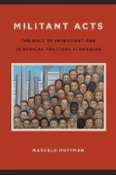 Militant Acts - The Role of Investigations in Radical Political Struggles