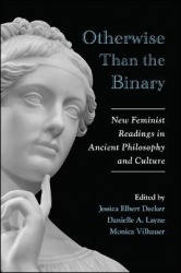 Otherwise Than the Binary - New Feminist Readings in Ancient Philosophy and Culture