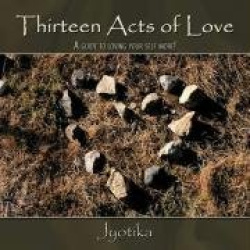 Thirteen Acts of Love - A Guide to Loving Your Self More!