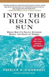 Into the Rising Sun - World War II's Pacific Veterans Reveal the Heart of Combat