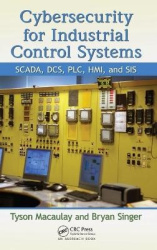 Cybersecurity for Industrial Control Systems - SCADA, DCS, PLC, HMI, and SIS
