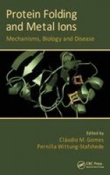 Protein Folding and Metal Ions - Mechanisms, Biology and Disease
