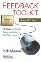 Feedback Toolkit - 16 Tools for Better Communication in the Workplace, Second Edition