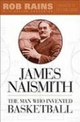 James Naismith - The Man Who Invented Basketball