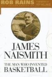 James Naismith - The Man Who Invented Basketball