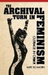 The Archival Turn in Feminism - Outrage in Order
