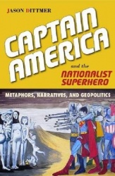 Captain America and the Nationalist Superhero - Metaphors, Narratives, and Geopolitics