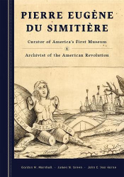 Pierre Eugène Du Simitière - Curator of America's First Museum & Archivist of the American Revolution