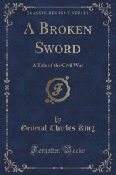 A Broken Sword - A Tale of the Civil War (Classic Reprint)