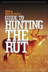 Deer & Deer Hunting’s Guide to Hunting the Rut