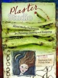 Plaster Studio - Fabric Inspiration & How-To's for the Mixed Media Artist