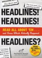 Headlines! Headlines! Headlines? - Read All About 'em . . . And Guess Which Actually Happened