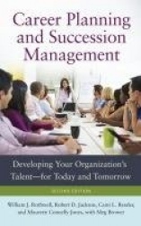 Career Planning and Succession Management - Developing Your Organization's Talent—for Today and Tomorrow