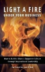 Light a Fire under Your Business - How to Build a Class 1 Corporate Culture through Inspirational Leadership