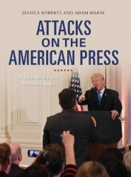 Attacks on the American Press - A Documentary and Reference Guide