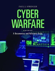 Cyber Warfare - A Documentary and Reference Guide