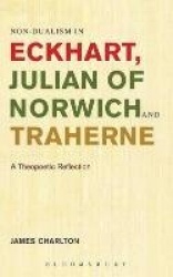 Non-dualism in Eckhart, Julian of Norwich and Traherne - A Theopoetic Reflection
