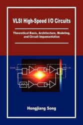 VLSI High-Speed I/O Circuits - Theoretical Basis, Architecture, Modeling and Circuit Implementation