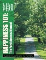 Happiness 101 - a How-To Guide in Positive Psychology for People Who Are Depressed, Languishing, or Flourishing. the Participant