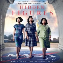 Hidden Figures - The American Dream and the Untold Story of the Black Women Mathematicians Who Helped Win the Space Race