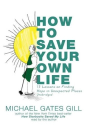 How to Save Your Own Life - 15 Lessons on Finding Hope in Unexpected Places