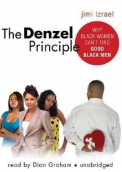 The Denzel Principle - Why Black Women Can't Find Good Black Men