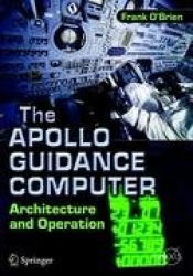 The Apollo Guidance Computer - Architecture and Operation