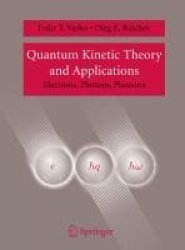 Quantum Kinetic Theory and Applications - Electrons, Photons, Phonons