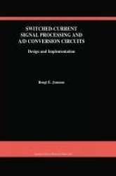 Switched-Current Signal Processing and A/D Conversion Circuits - Design and Implementation