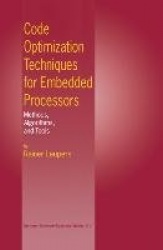 Code Optimization Techniques for Embedded Processors - Methods, Algorithms, and Tools