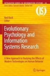 Evolutionary Psychology and Information Systems Research - A New Approach to Studying the Effects of Modern Technologies on Huma