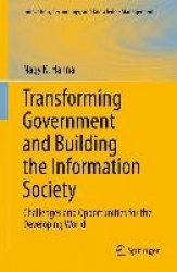 Transforming Government and Building the Information Society - Challenges and Opportunities for the Developing World