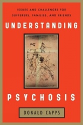 Understanding Psychosis - Issues, Treatments, and Challenges for Sufferers and Their Families