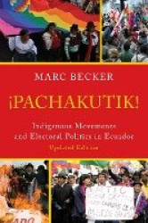 Pachakutik - Indigenous Movements and Electoral Politics in Ecuador