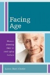 Facing Age - Women Growing Older in Anti-Aging Culture