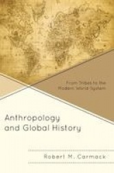 Anthropology and Global History - From Tribes to the Modern World-System