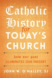 Catholic History for Today's Church - How Our Past Illuminates Our Present