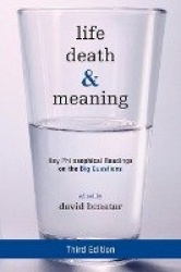 Life, Death, and Meaning - Key Philosophical Readings on the Big Questions