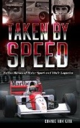 Taken by Speed - Fallen Heroes of Motor Sport and Their Legacies