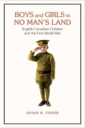 Boys and Girls in No Man's Land - English-Canadian Children and the First World War