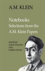 Notebooks - Selections from the a.M. Klein Papers (Collected Works of a.M. Klein)