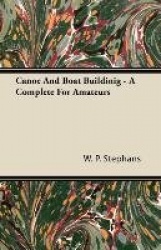 Canoe And Boat Buildinig - A Complete For Amateurs
