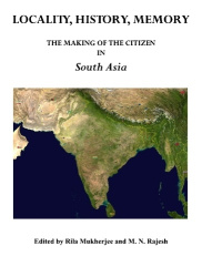 Locality, History, Memory - The Making of the Citizen in South Asia