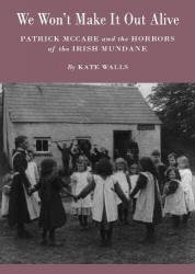 We Won’t Make It Out Alive - Patrick McCabe and the Horrors of the Irish Mundane