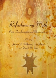Refashioning Myth - Poetic Transformations and Metamorphoses