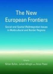 The New European Frontiers - Social and Spatial (Re)Integration Issues in Multicultural and Border Regions