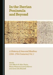 In the Iberian Peninsula and Beyond - A History of Jews and Muslims (15th-17th Centuries) Vol. 1