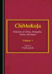 ChiMoKoJa - Histories of China, Mongolia, Korea and Japan—Volume 1