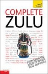 Complete Zulu Beginner to Intermediate Book and Audio Course - Learn to read, write, speak and understand a new language with Te